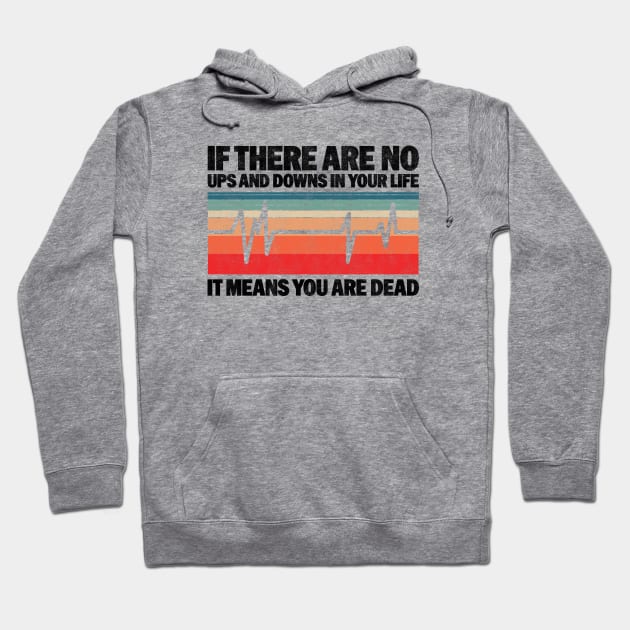 If There Are No Ups And Downs In Your Life It Means You Are Dead - Funny Vintage Design For Nurses Hoodie by BenTee